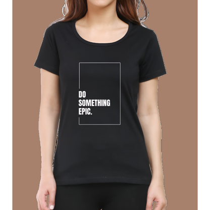 Do Something Epic Cotton Casual Women T-Shirt