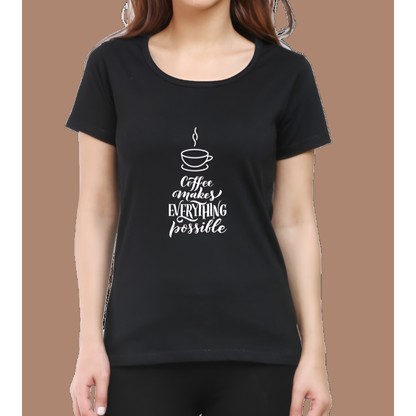 Coffee Makes Everything Possible Printed Casual Women T-Shirt