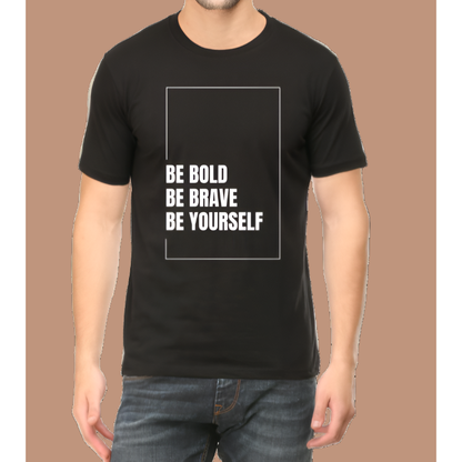 Be Bold Be Brave Be Yourself Cotton Men T-Shirt