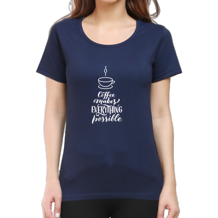 Coffee Makes Everything Possible Printed Casual Women T-Shirt