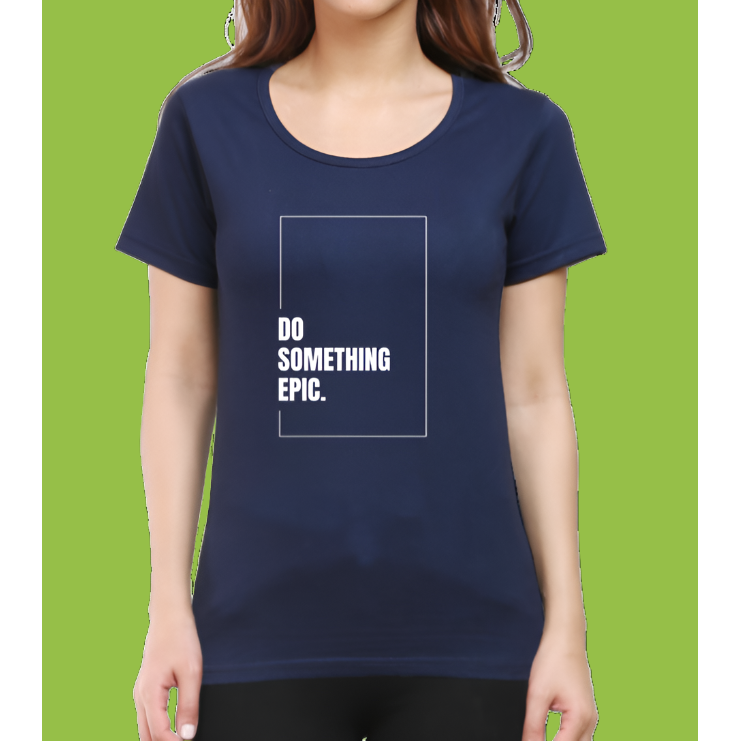 Do Something Epic Cotton Casual Women T-Shirt