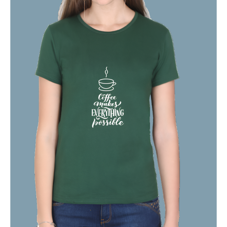 Coffee Makes Everything Possible Printed Casual Women T-Shirt